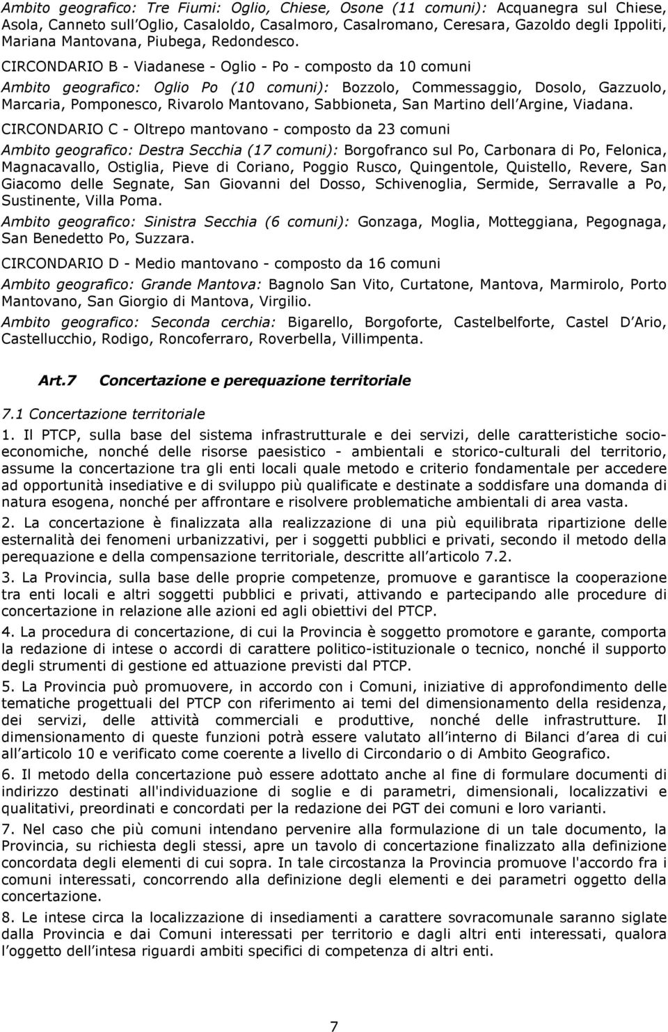 CIRCONDARIO B - Viadanese - Oglio - Po - composto da 10 comuni Ambito geografico: Oglio Po (10 comuni): Bozzolo, Commessaggio, Dosolo, Gazzuolo, Marcaria, Pomponesco, Rivarolo Mantovano, Sabbioneta,