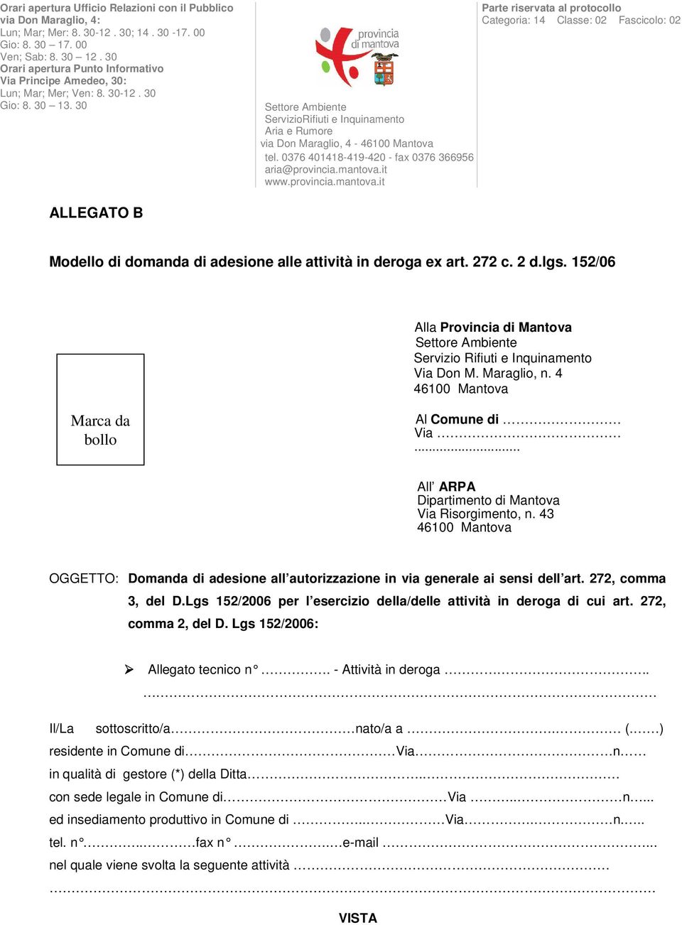 30 Settore Ambiente ServizioRifiuti e Inquinamento Aria e Rumore via Don Maraglio, 4-46100 Mantova tel. 0376 401418-419-420 - fax 0376 366956 aria@provincia.mantova.
