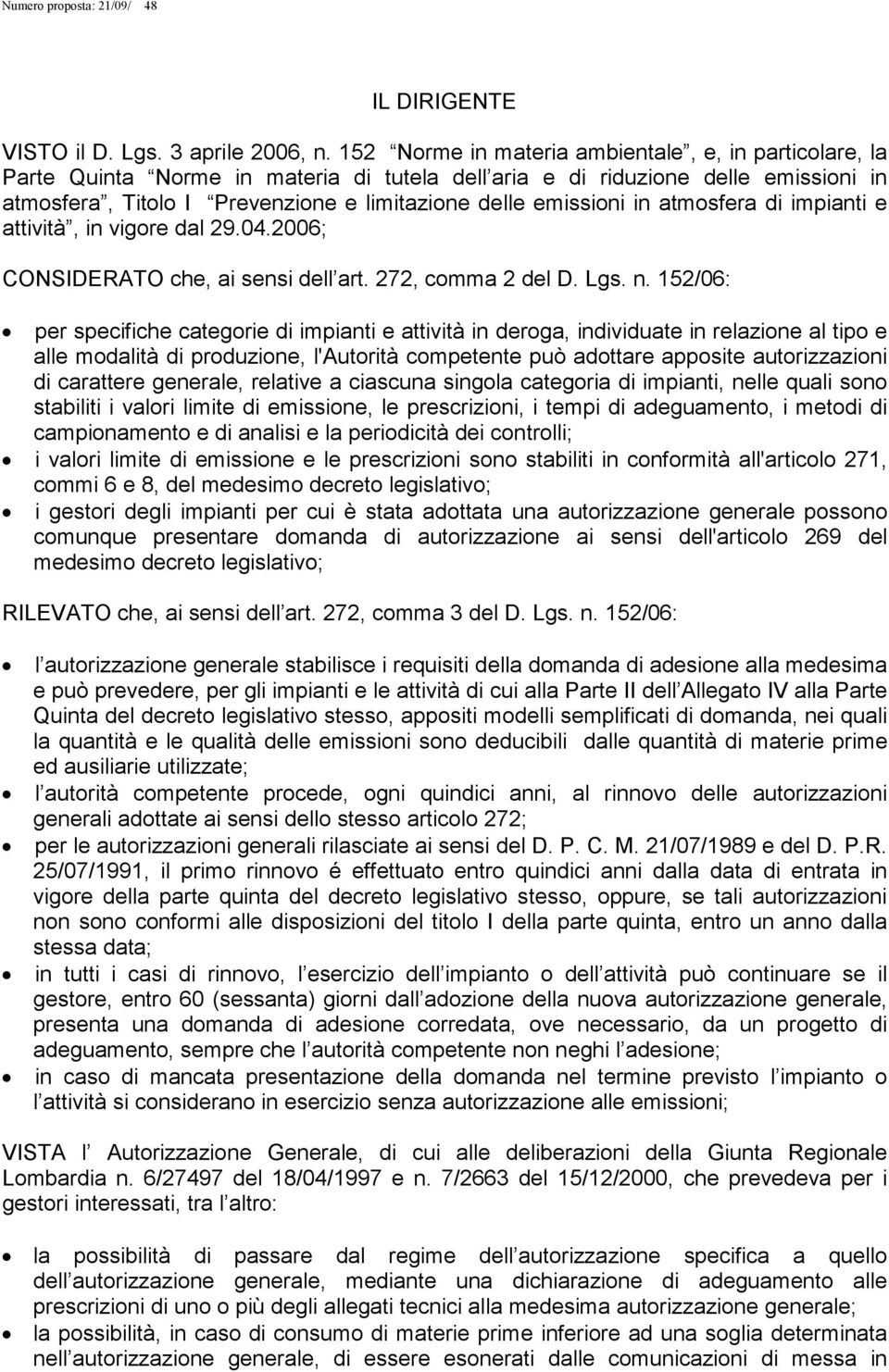 emissioni in atmosfera di impianti e attività, in vigore dal 29.04.2006; CONSIDERATO che, ai sensi dell art. 272, comma 2 del D. Lgs. n.