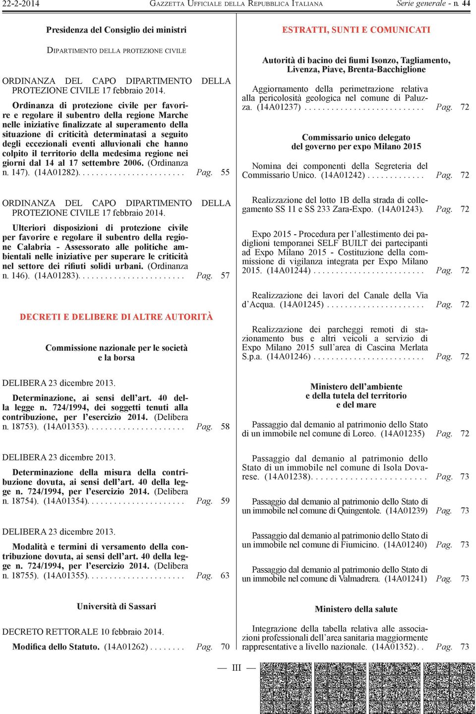 eccezionali eventi alluvionali che hanno colpito il territorio della medesima regione nei giorni dal 14 al 17 settembre 2006. (Ordinanza n. 147). (14A01282)........................ Pag.