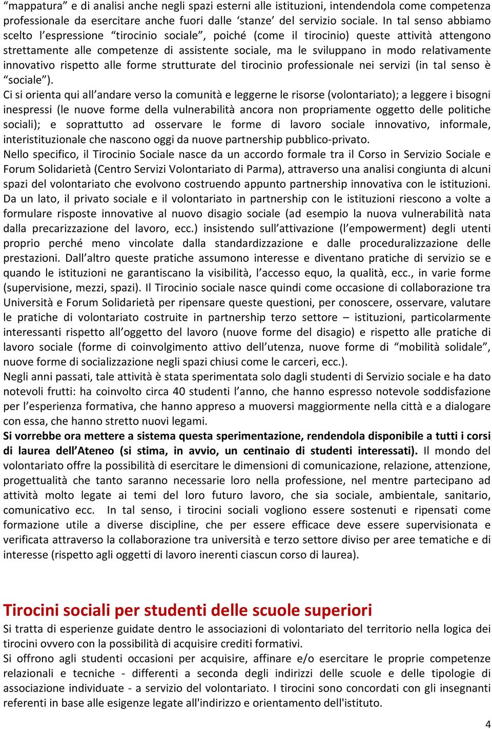 relativamente innovativo rispetto alle forme strutturate del tirocinio professionale nei servizi (in tal senso è sociale ).