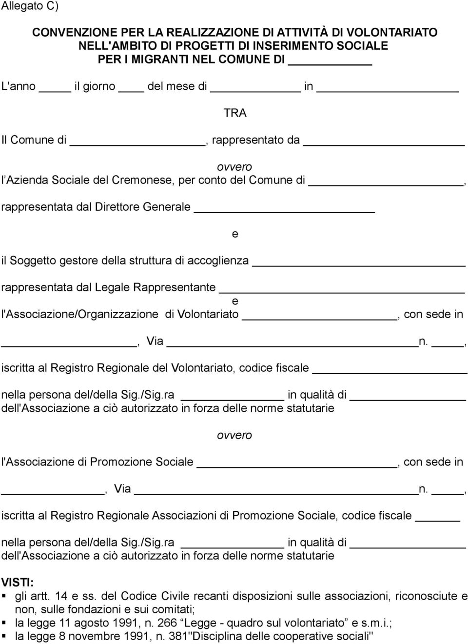 Rappresentante e l'associazione/organizzazione di Volontariato, con sede in, Via n., iscritta al Registro Regionale del Volontariato, codice fiscale nella persona del/della Sig./Sig.