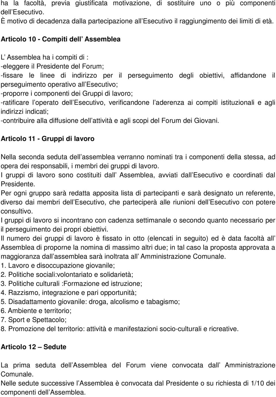 operativo all Esecutivo; -proporre i componenti dei Gruppi di lavoro; -ratificare l operato dell Esecutivo, verificandone l aderenza ai compiti istituzionali e agli indirizzi indicati; -contribuire