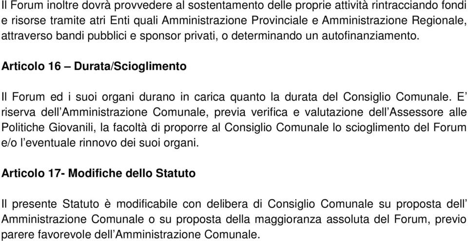 E riserva dell Amministrazione Comunale, previa verifica e valutazione dell Assessore alle Politiche Giovanili, la facoltà di proporre al Consiglio Comunale lo scioglimento del Forum e/o l eventuale