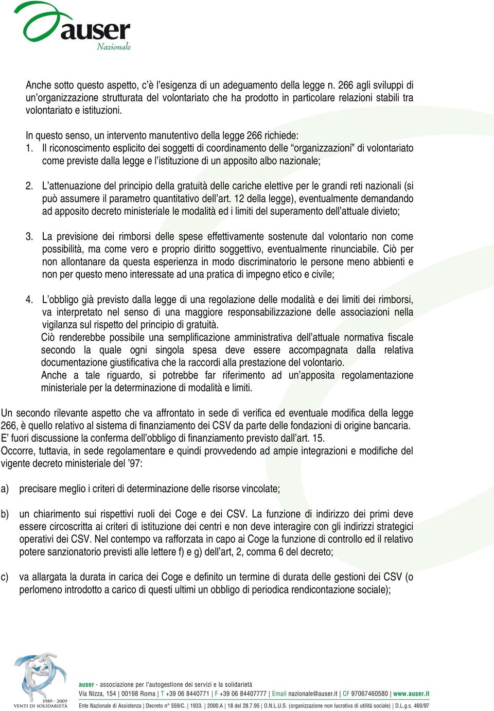 In questo senso, un intervento manutentivo della legge 266 richiede: 1.