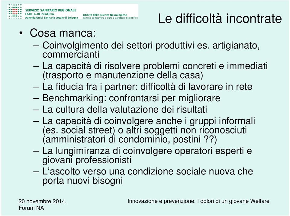 di lavorare in rete Benchmarking: confrontarsi per migliorare La cultura della valutazione dei risultati La capacità di coinvolgere anche i gruppi informali