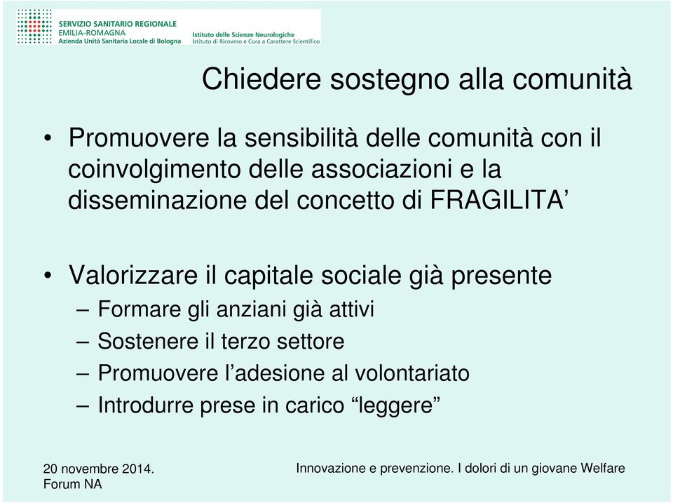 Valorizzare il capitale sociale già presente Formare gli anziani già attivi