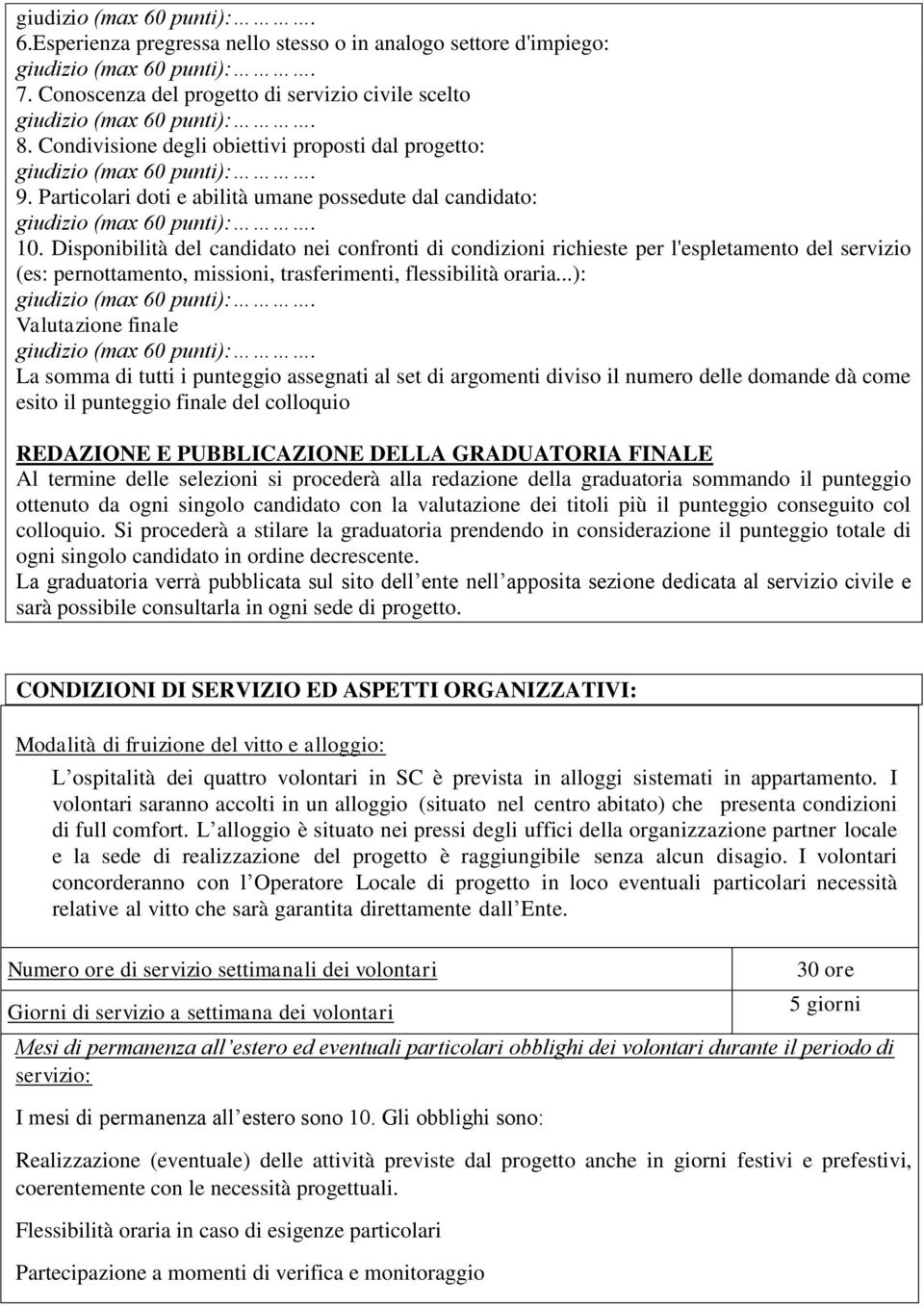 Disponibilità del candidato nei confronti di condizioni richieste per l'espletamento del servizio (es: pernottamento, missioni, trasferimenti, flessibilità oraria.