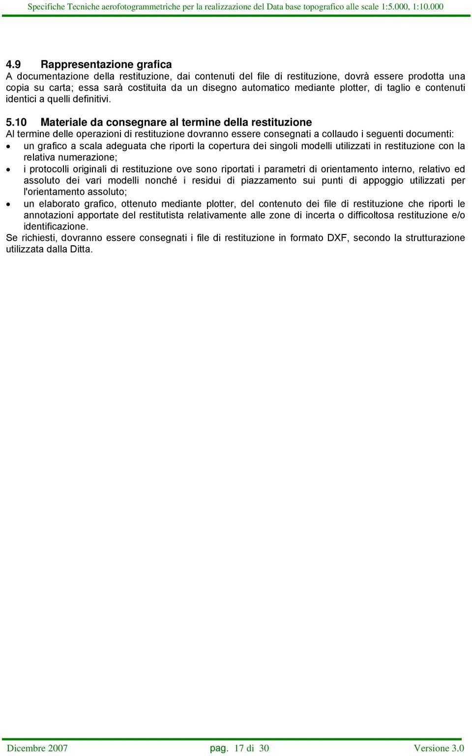 10 Materiale da consegnare al termine della restituzione Al termine delle operazioni di restituzione dovranno essere consegnati a collaudo i seguenti documenti: un grafico a scala adeguata che