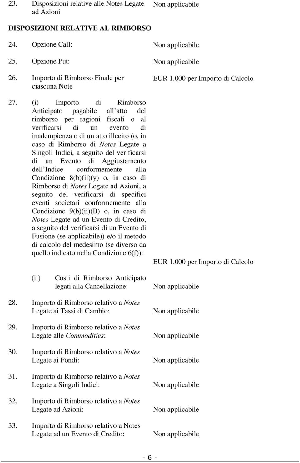 Singoli Indici, a seguito del verificarsi di un Evento di Aggiustamento dell Indice conformemente alla Condizione 8(b)(ii)(y) o, in caso di Rimborso di Notes Legate ad Azioni, a seguito del