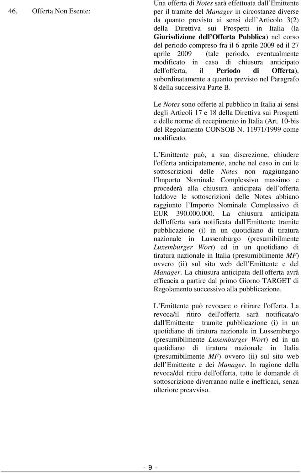 anticipato dell'offerta, il Periodo di Offerta), subordinatamente a quanto previsto nel Paragrafo 8 della successiva Parte B.