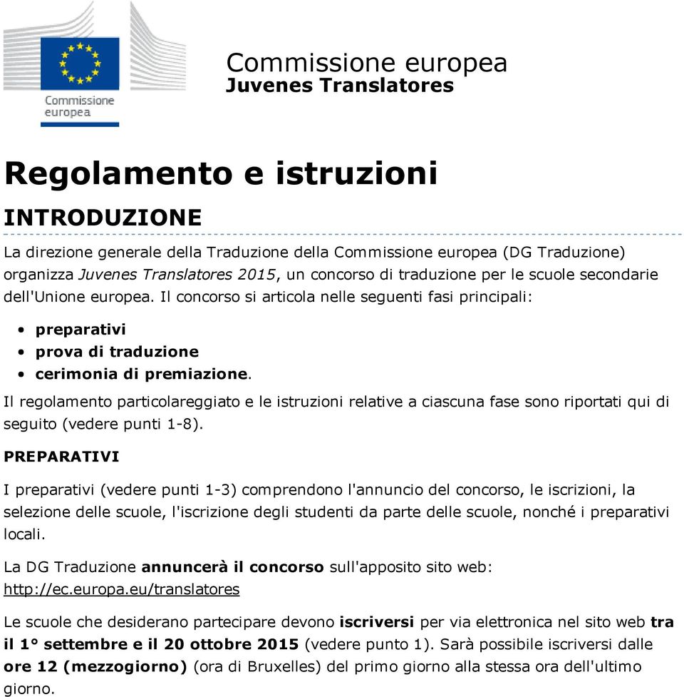 Il regolamento particolareggiato e le istruzioni relative a ciascuna fase sono riportati qui di seguito (vedere punti 1 8).