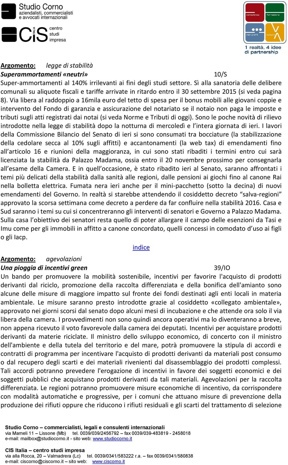 Via libera al raddoppio a 16mila euro del tetto di spesa per il bonus mobili alle giovani coppie e intervento del Fondo di garanzia e assicurazione del notariato se il notaio non paga le imposte e