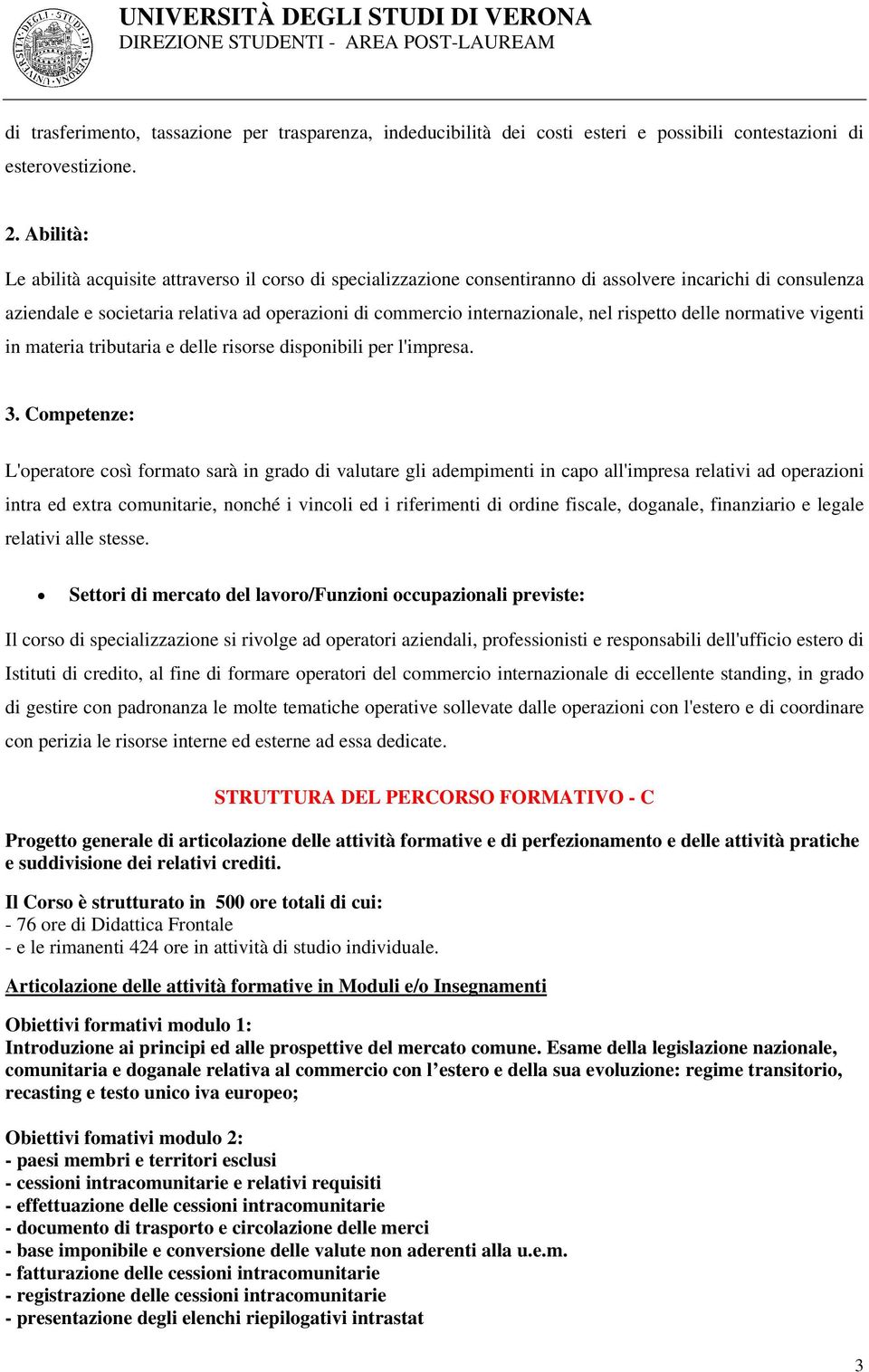 rispetto delle normative vigenti in materia tributaria e delle risorse disponibili per l'impresa. 3.