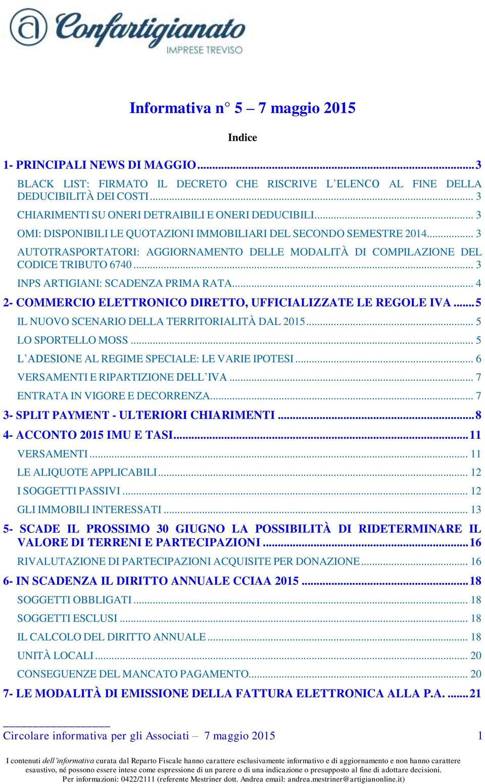 .. 3 AUTOTRASPORTATORI: AGGIORNAMENTO DELLE MODALITÀ DI COMPILAZIONE DEL CODICE TRIBUTO 6740... 3 INPS ARTIGIANI: SCADENZA PRIMA RATA... 4 2- COMMERCIO ELETTRONICO DIRETTO, UFFICIALIZZATE LE REGOLE IVA.