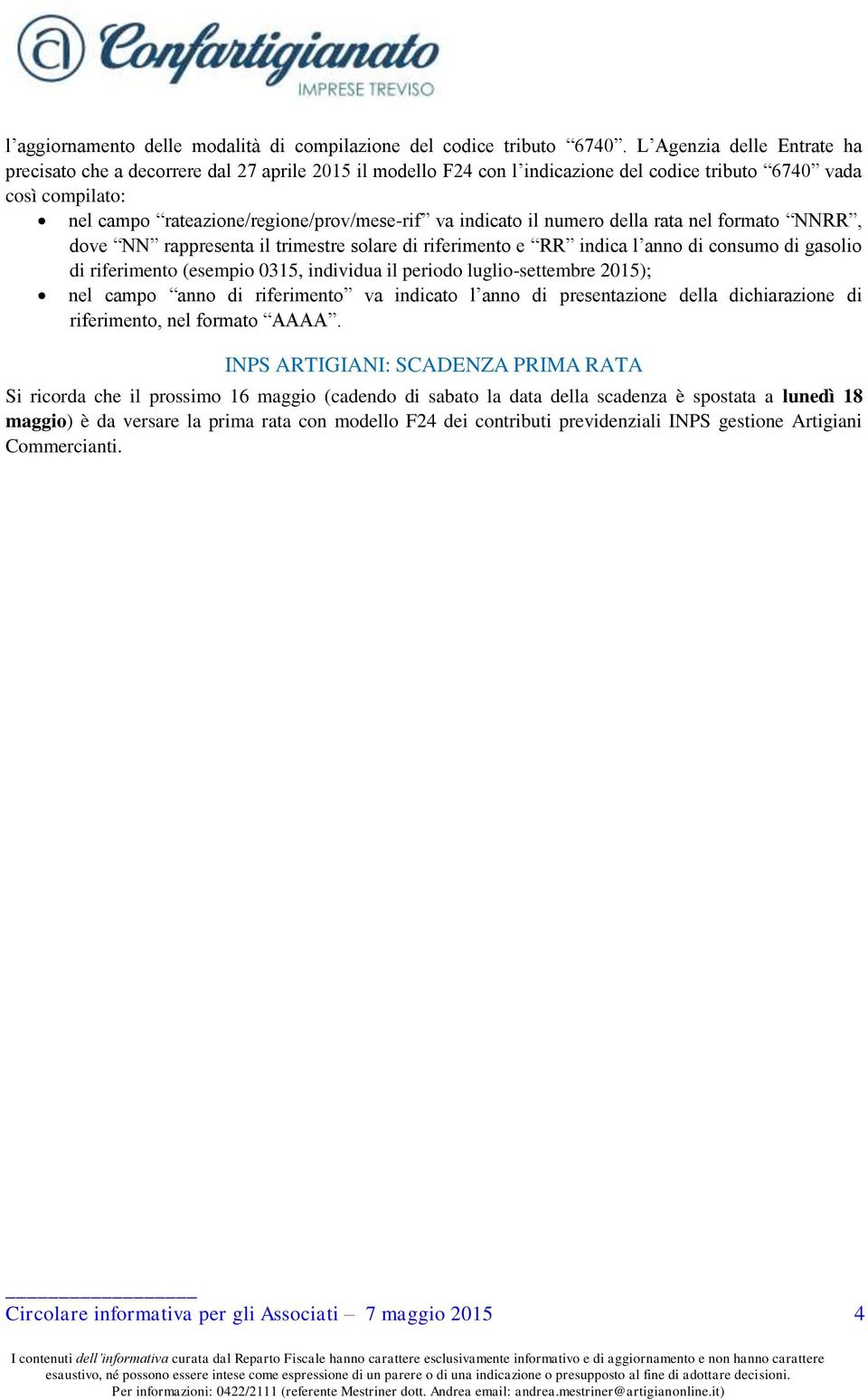 indicato il numero della rata nel formato NNRR, dove NN rappresenta il trimestre solare di riferimento e RR indica l anno di consumo di gasolio di riferimento (esempio 0315, individua il periodo