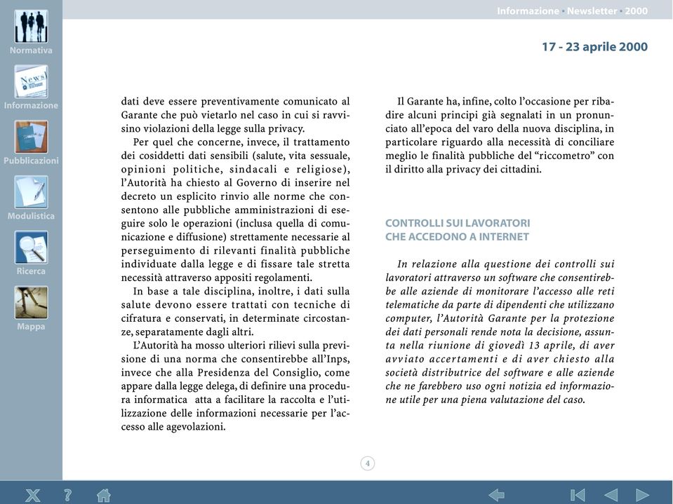 decreto un esplicito rinvio alle norme che consentono alle pubbliche amministrazioni di eseguire solo le operazioni (inclusa quella di comunicazione e diffusione) strettamente necessarie al