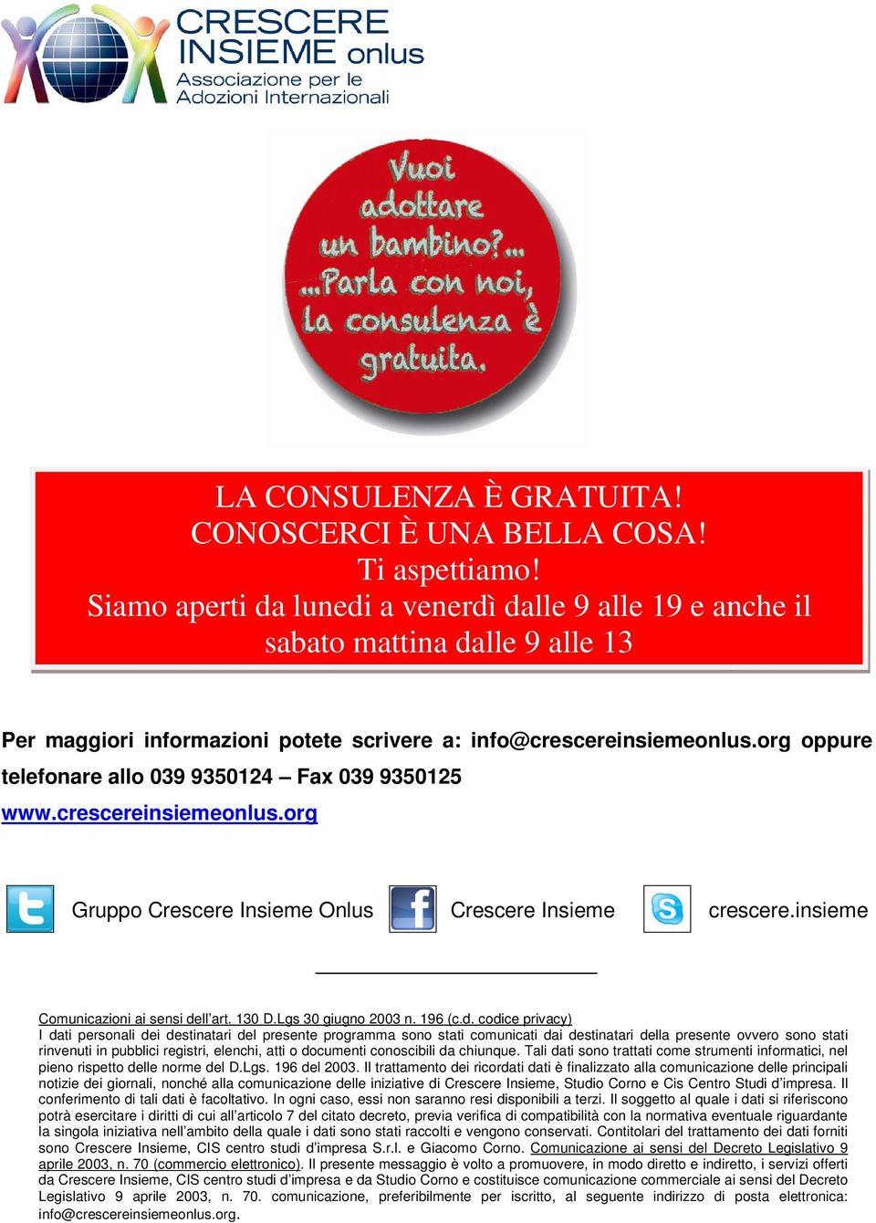 org oppure telefonare allo 039 9350124 Fax 039 9350125 www.crescereinsiemeonlus.org Gruppo Crescere Insieme Onlus Crescere Insieme crescere.insieme Comunicazioni ai sensi dell art. 130 D.