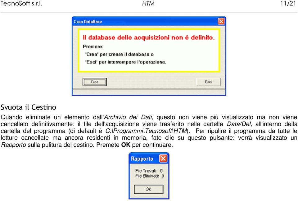 cancellato definitivamente: il file dell'acquisizione viene trasferito nella cartella Data/Del, all'interno della cartella del