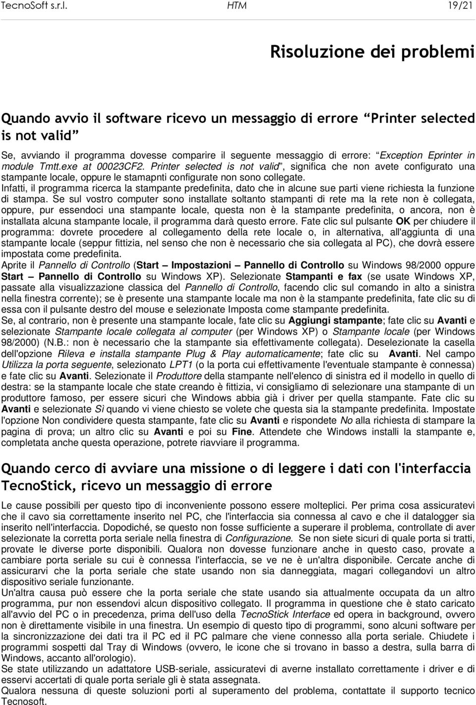 Exception Eprinter in module Tmtt.exe at 00023CF2. Printer selected is not valid, significa che non avete configurato una stampante locale, oppure le stamapnti configurate non sono collegate.