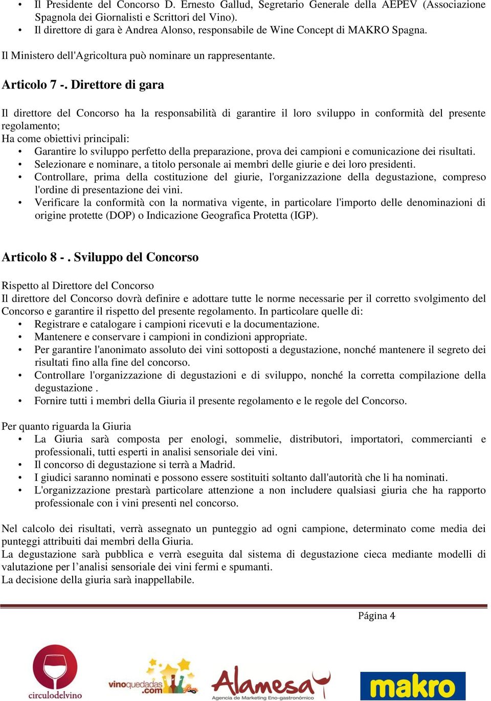 Direttore di gara Il direttore del Concorso ha la responsabilità di garantire il loro sviluppo in conformità del presente regolamento; Ha come obiettivi principali: Garantire lo sviluppo perfetto