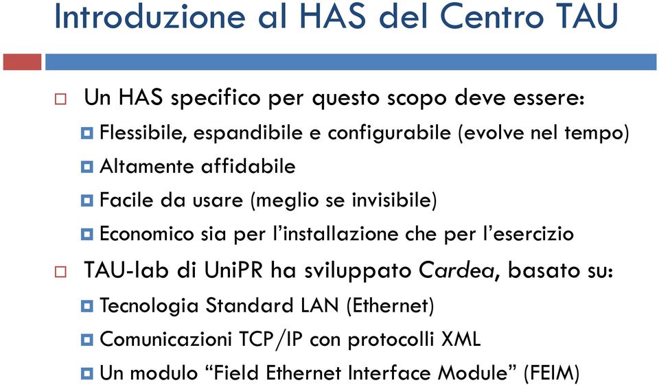 sia per l installazione che per l esercizio TAU-lab di UniPR ha sviluppato Cardea, basato su: Tecnologia