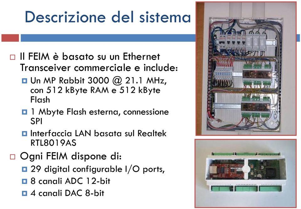 1 MHz, con 512 kbyte RAM e 512 kbyte Flash 1 Mbyte Flash esterna, connessione SPI