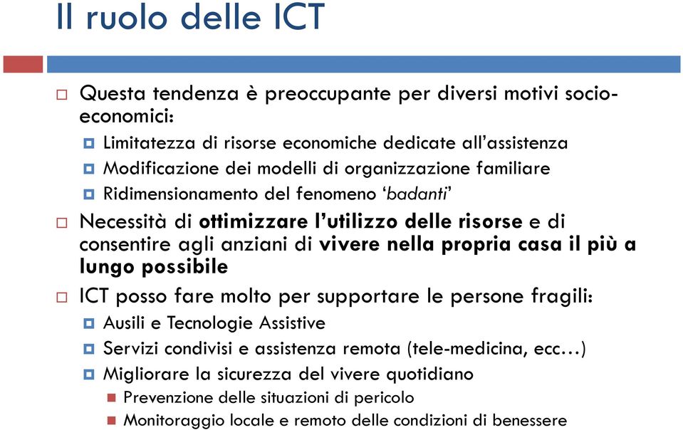 nella propria casa il più a lungo possibile ICT posso fare molto per supportare le persone fragili: Ausili e Tecnologie Assistive Servizi condivisi e assistenza