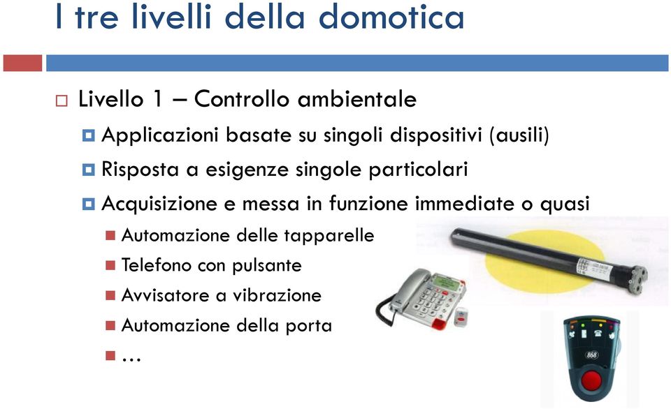 particolari Acquisizione e messa in funzione immediate o quasi Automazione