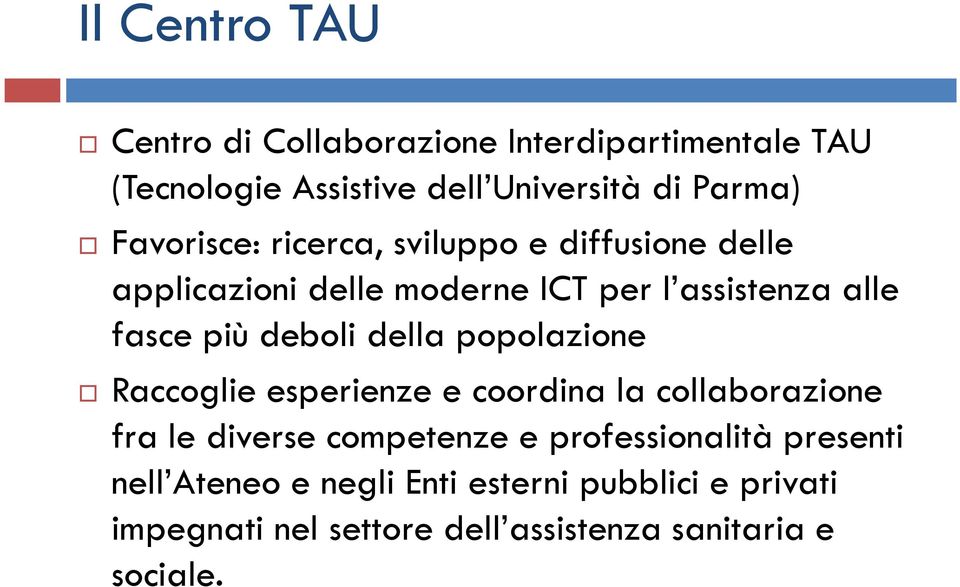 deboli della popolazione Raccoglie esperienze e coordina la collaborazione fra le diverse competenze e