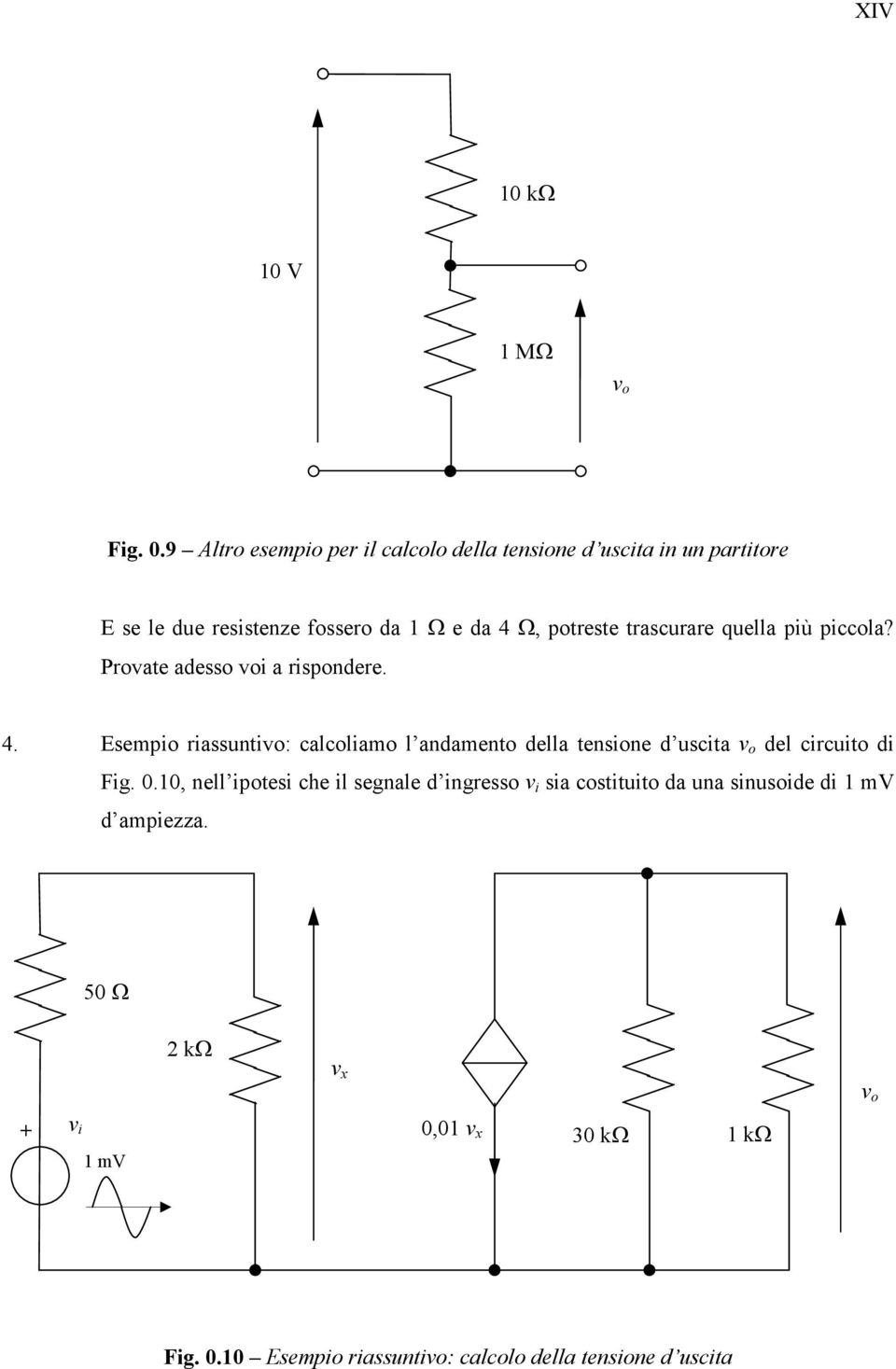 trascurare quella più piccola? Provate adesso voi a rispondere. 4.