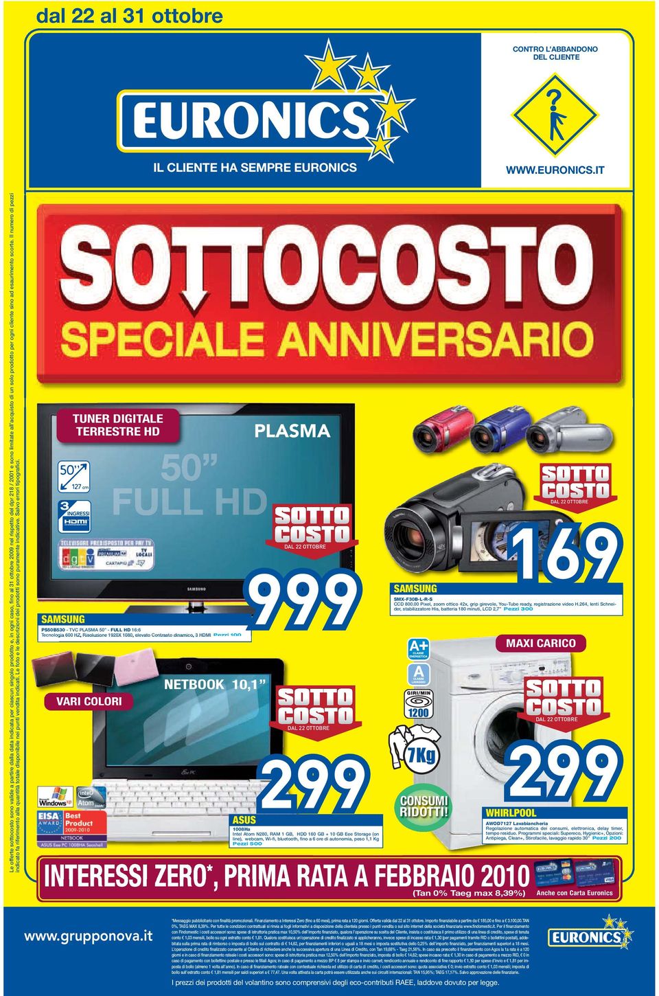 IT Le offerte sottocosto sono valide a partire dalla data indicata per ciascun singolo prodotto e, in ogni caso, fino al 31 ottobre 2009 nel rispetto del dpr 218 / 2001 e sono limitate all acquisto