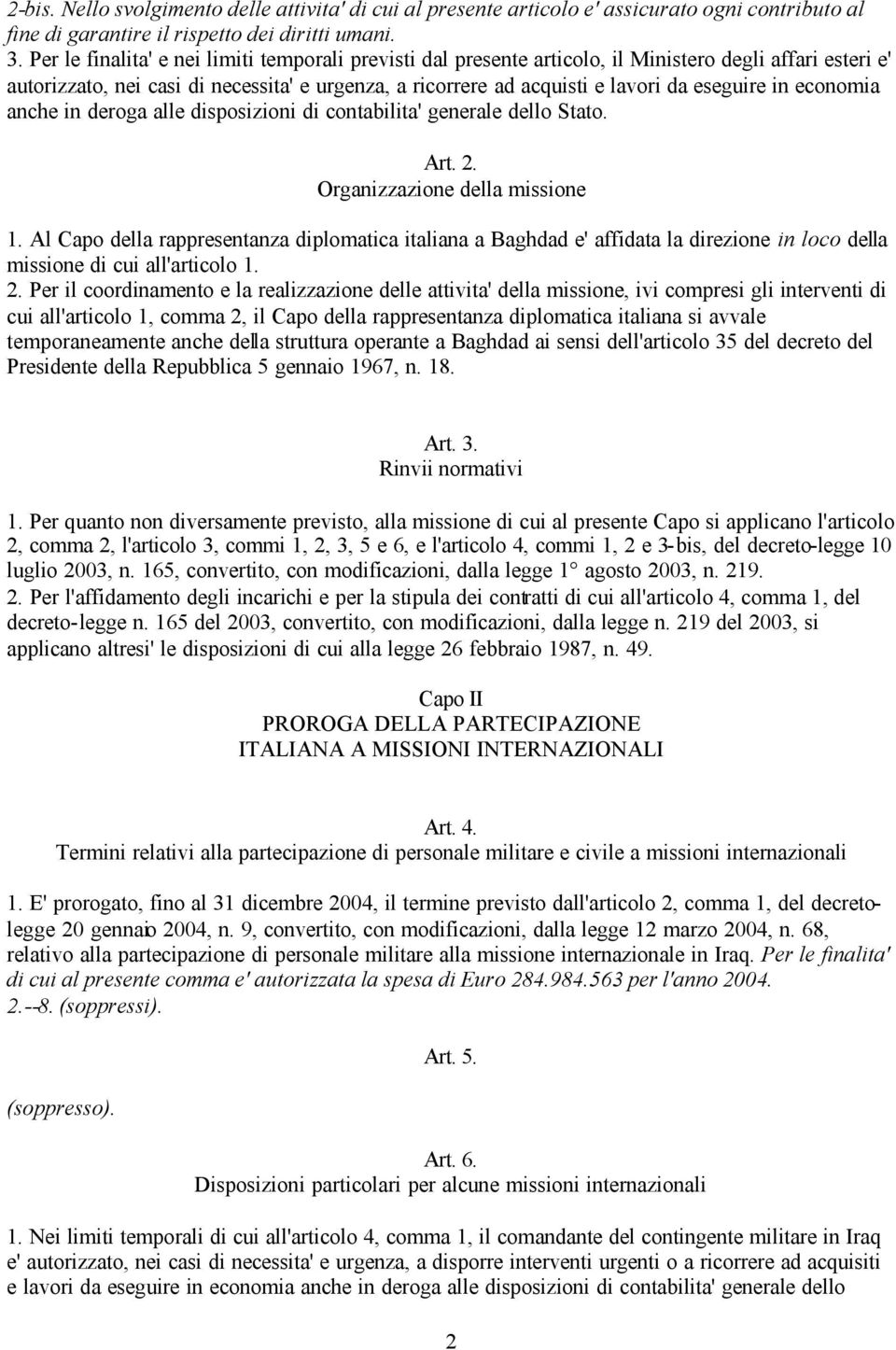 in economia anche in deroga alle disposizioni di contabilita' generale dello Stato. Art. 2. Organizzazione della missione 1.