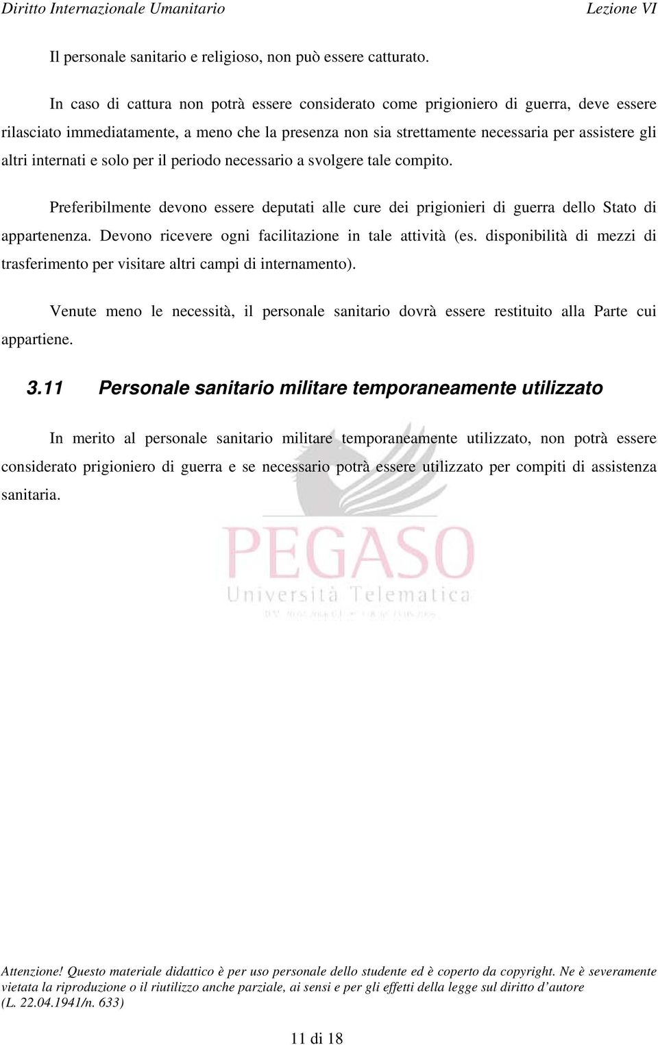 internati e solo per il periodo necessario a svolgere tale compito. Preferibilmente devono essere deputati alle cure dei prigionieri di guerra dello Stato di appartenenza.