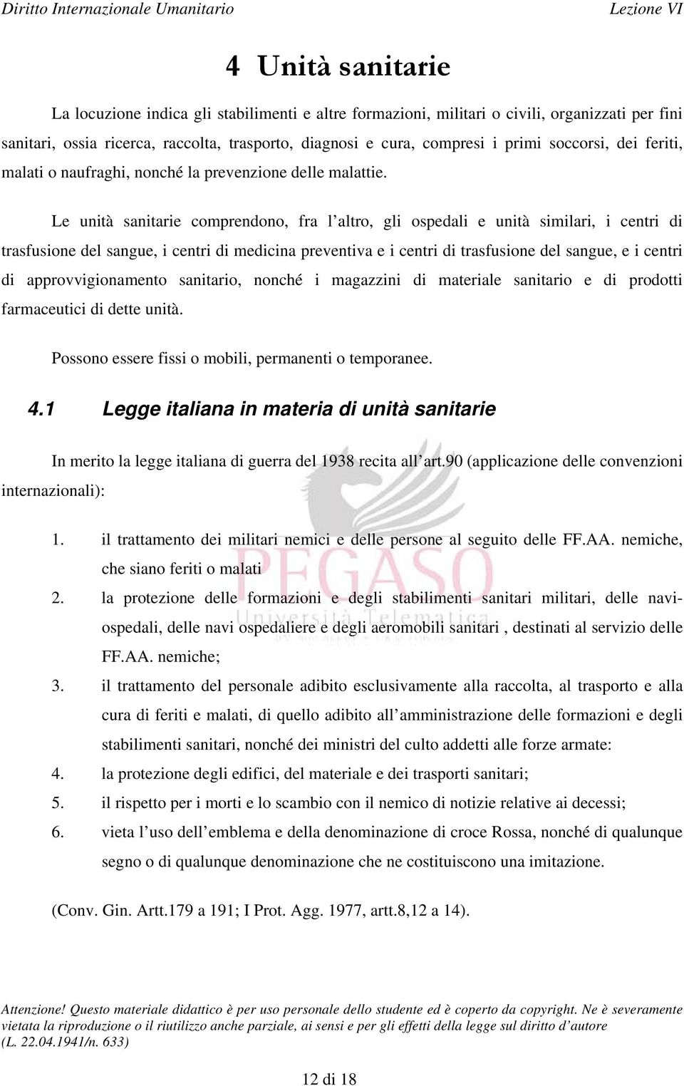 Le unità sanitarie comprendono, fra l altro, gli ospedali e unità similari, i centri di trasfusione del sangue, i centri di medicina preventiva e i centri di trasfusione del sangue, e i centri di