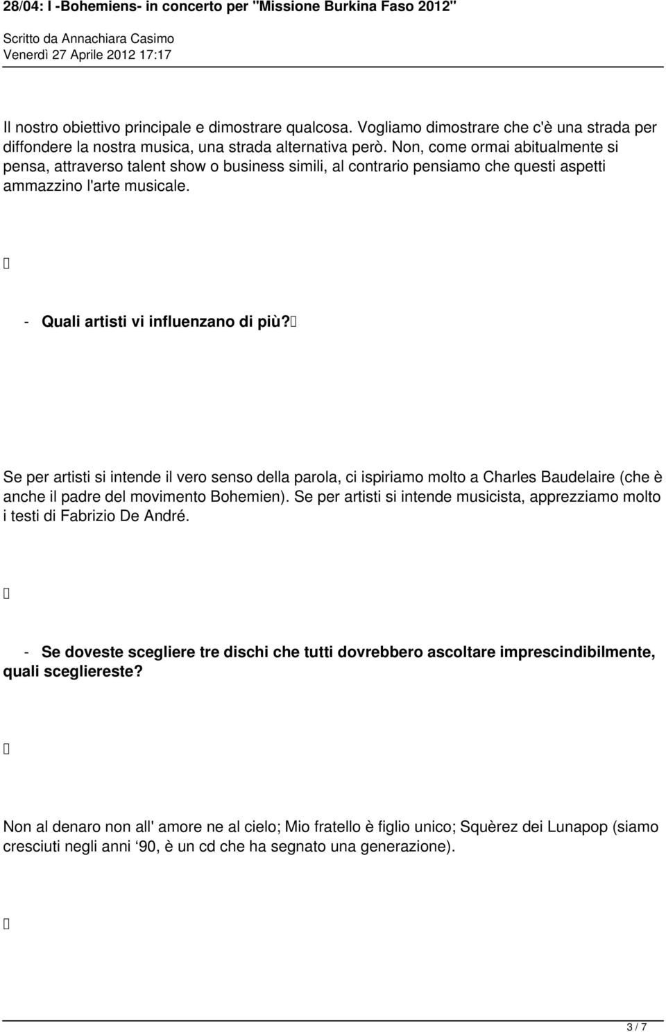 Se per artisti si intende il vero senso della parola, ci ispiriamo molto a Charles Baudelaire (che è anche il padre del movimento Bohemien).