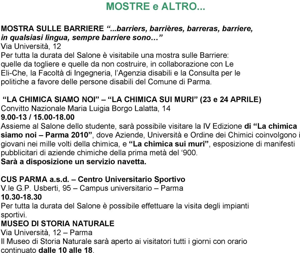 quelle da non costruire, in collaborazione con Le Eli-Che, la Facoltà di Ingegneria, l Agenzia disabili e la Consulta per le politiche a favore delle persone disabili del Comune di Parma.