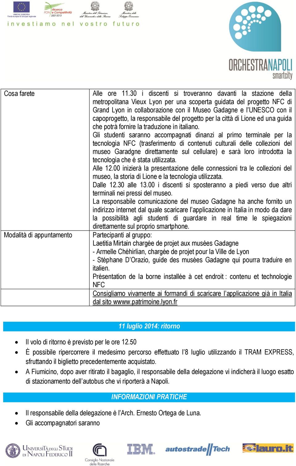 capoprogetto, la responsabile del progetto per la città di Lione ed una guida che potrà fornire la traduzione in italiano.