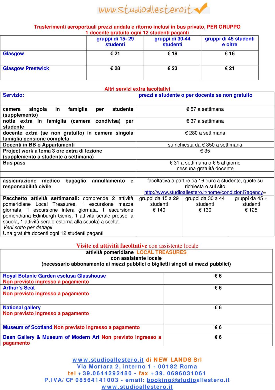 condivisa) per studente docente extra (se non gratuito) in camera singola famiglia pensione Docenti in BB o Appartamenti Project work a tema 3 ore extra di lezione (supplemento a studente a