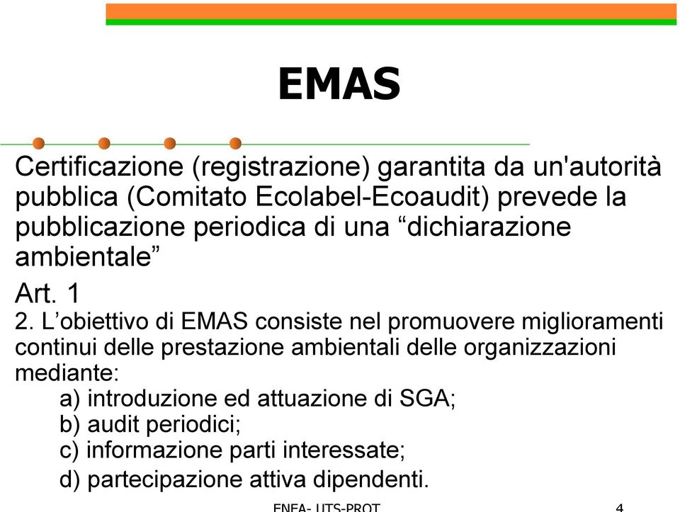 L obiettivo di EMAS consiste nel promuovere miglioramenti continui delle prestazione ambientali delle