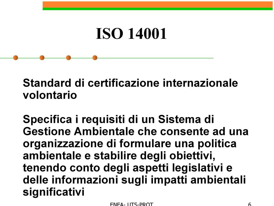 organizzazione di formulare una politica ambientale e stabilire degli obiettivi,