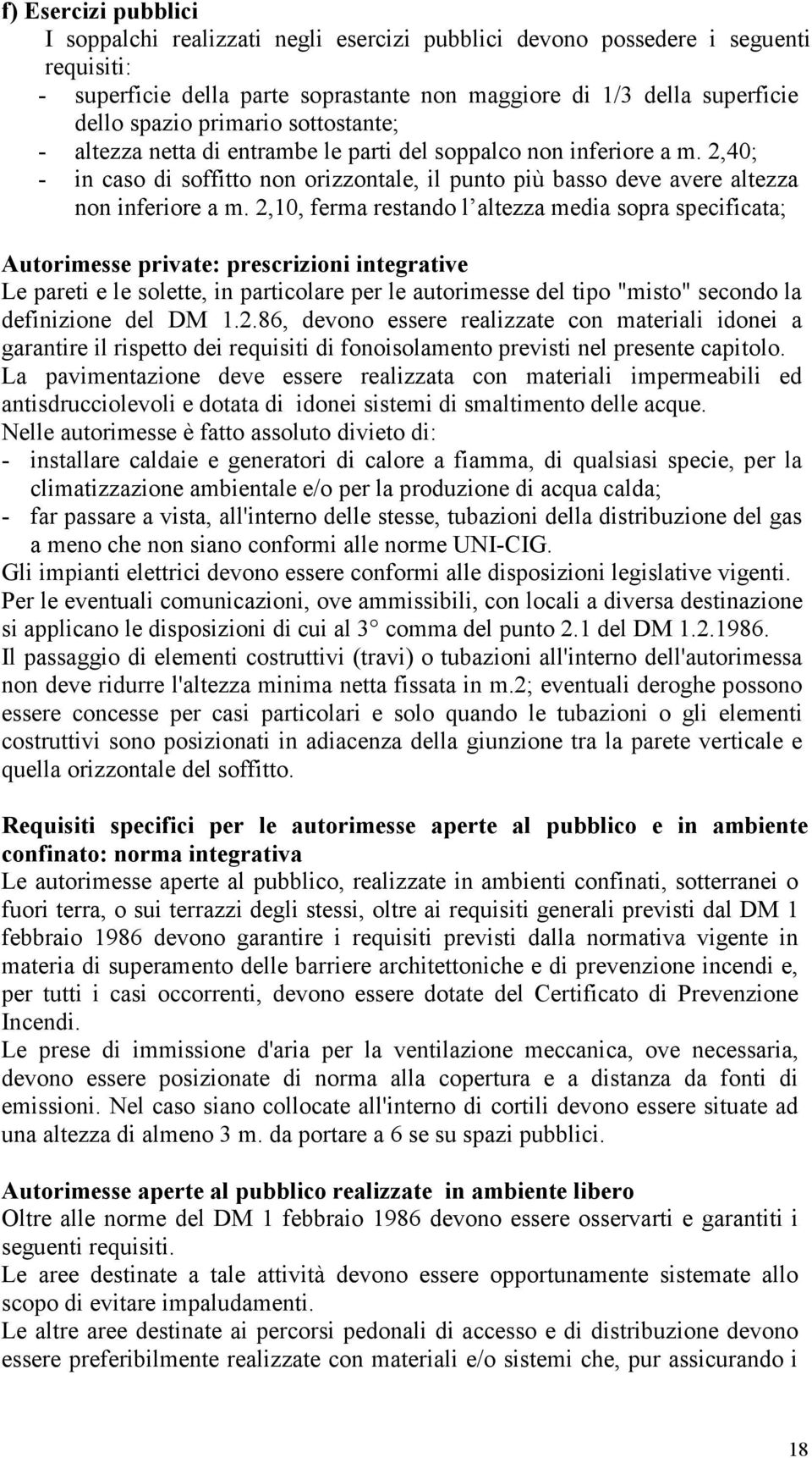 2,10, ferma restando l altezza media sopra specificata; Autorimesse private: prescrizioni integrative Le pareti e le solette, in particolare per le autorimesse del tipo "misto" secondo la definizione