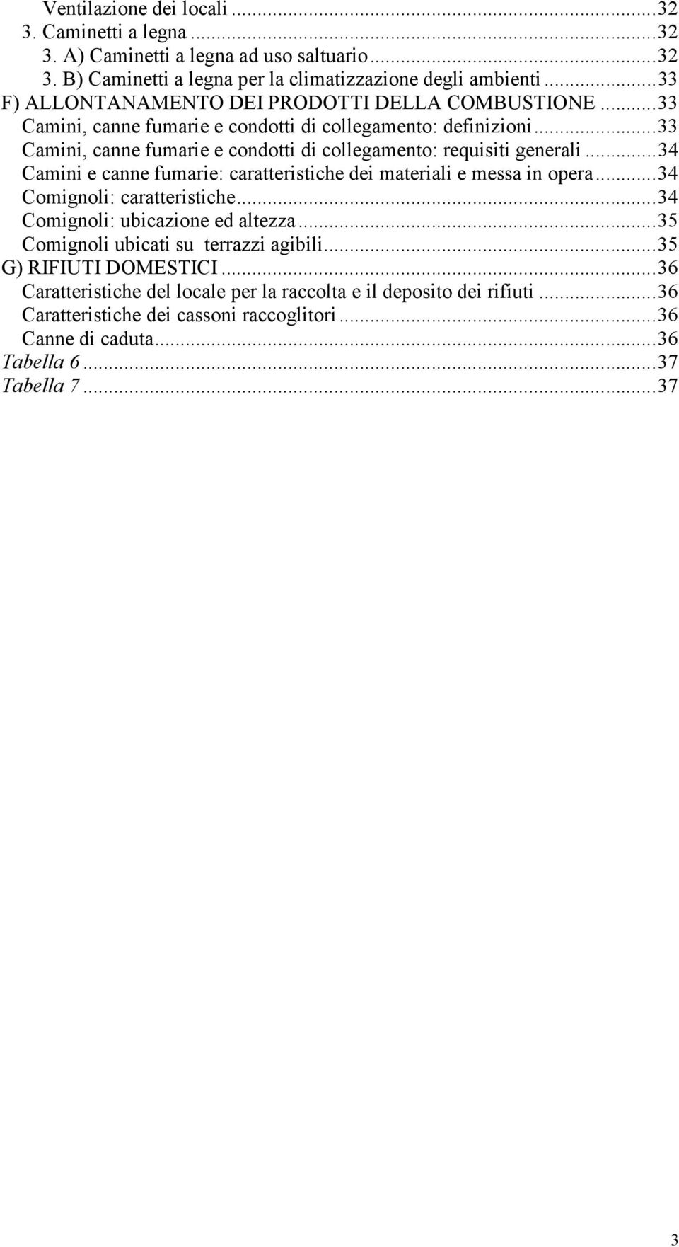 ..33 Camini, canne fumarie e condotti di collegamento: requisiti generali...34 Camini e canne fumarie: caratteristiche dei materiali e messa in opera...34 Comignoli: caratteristiche.