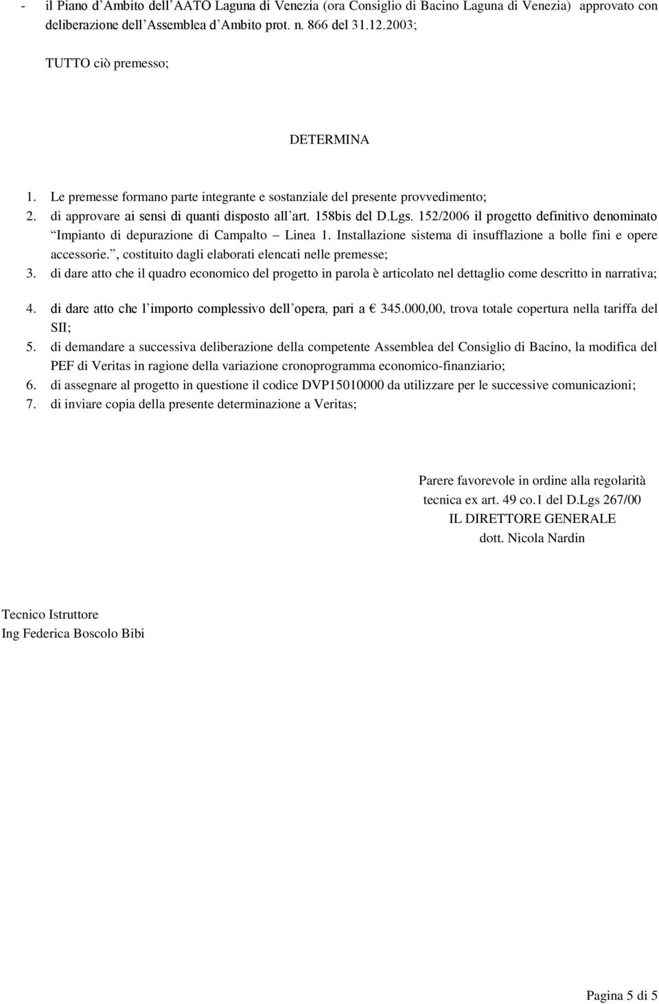 152/2006 il progetto definitivo denominato Impianto di depurazione di Campalto Linea 1. Installazione sistema di insufflazione a bolle fini e opere accessorie.