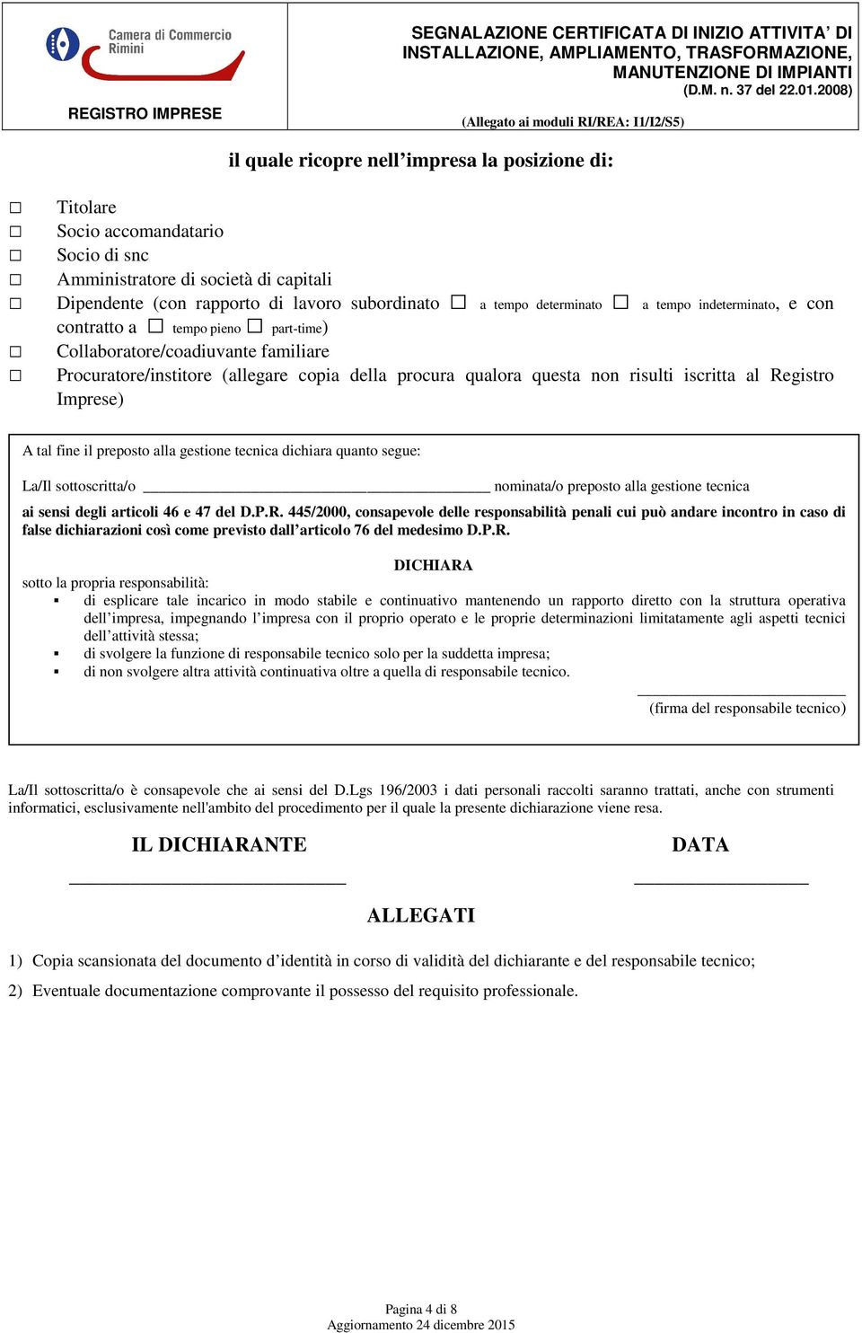 Imprese) A tal fine il preposto alla gestione tecnica dichiara quanto segue: La/Il sottoscritta/o nominata/o preposto alla gestione tecnica ai sensi degli articoli 46 e 47 del D.P.R.