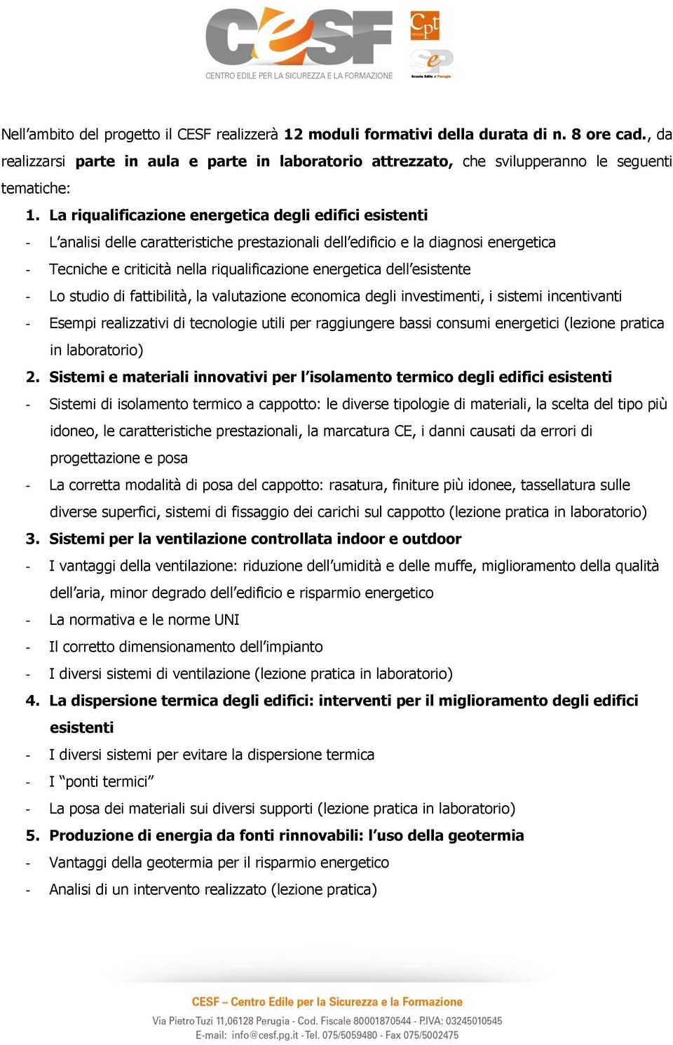 La riqualificazione energetica degli edifici esistenti - L analisi delle caratteristiche prestazionali dell edificio e la diagnosi energetica - Tecniche e criticità nella riqualificazione energetica