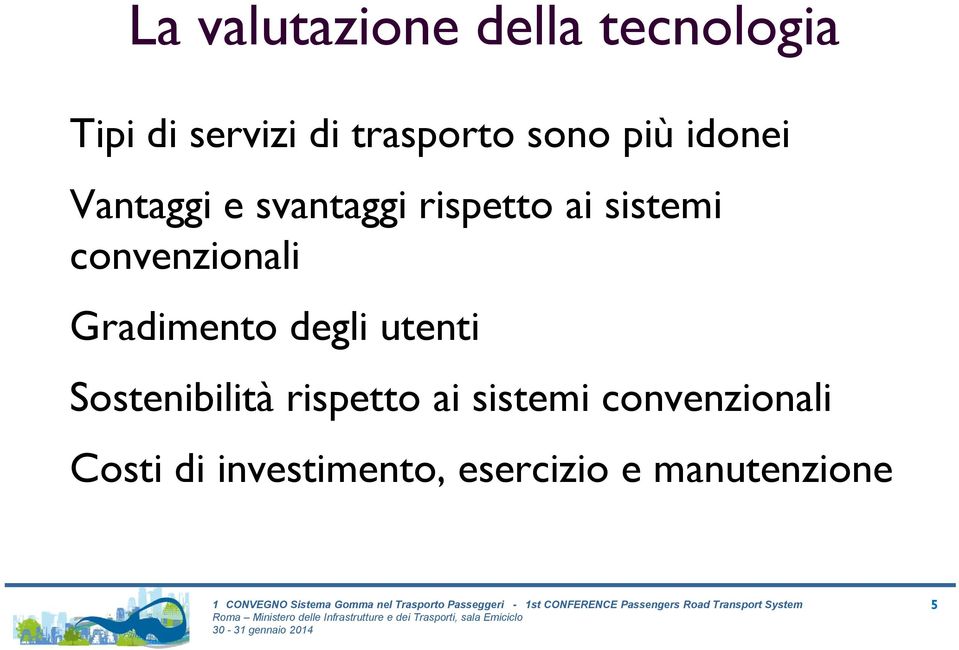 convenzionali Gradimento degli utenti Sostenibilità rispetto ai