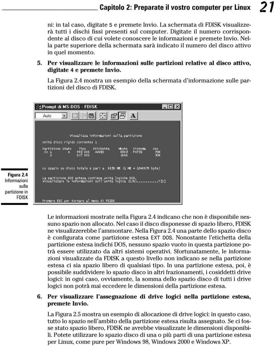 Per visualizzare le informazioni sulle partizioni relative al disco attivo, digitate 4 e premete Invio. La Figura 2.