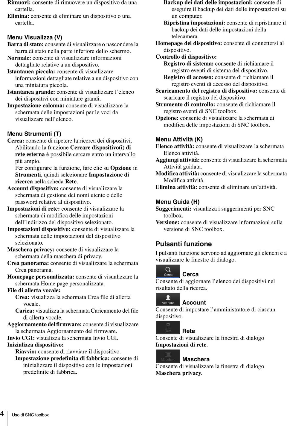 Normale: consente di visualizzare informazioni dettagliate relative a un dispositivo.