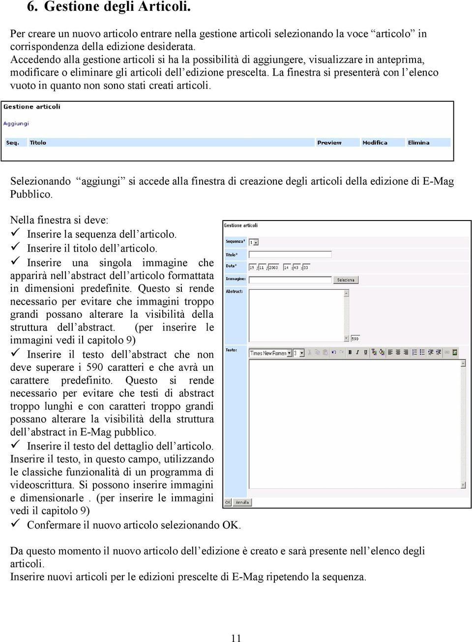 La finestra si presenterà con l elenco vuoto in quanto non sono stati creati articoli. Selezionando aggiungi si accede alla finestra di creazione degli articoli della edizione di E-Mag Pubblico.